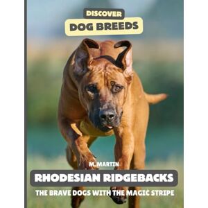 Martin, M Rhodesian Ridgebacks: The Brave Dogs With the Magic Stripe (Discover Dog Breeds) Martin, M Rhodesian Ridgebacks: The Brave Dogs With the Magic Stripe (Discover Dog Breeds)
