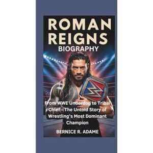 R. Adame, Bernice ROMAN REIGNS BIOGRAPHY: From WWE Underdog to Tribal Chief – The Untold Story of Wrestling’s Most Dominant Champion R. Adame, Bernice ROMAN REIGNS BIOGRAPHY: From WWE Underdog to Tribal Chief – The Untold Story of Wrestling’s Most Dominant Champion