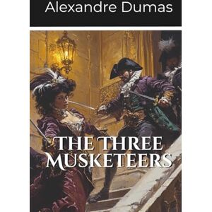Dumas, Alexandre The Three Musketeers: First Volume of the D’Artagnan Series (Annotated) Dumas, Alexandre The Three Musketeers: First Volume of the D’Artagnan Series (Annotated)