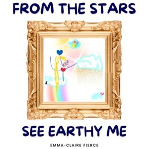 Fierce, Emma-Claire FROM THE STARS, SEEA EARTHY ME (Fictions de Emma-Claire Fierce) Fierce, Emma-Claire FROM THE STARS, SEEA EARTHY ME (Fictions de Emma-Claire Fierce)