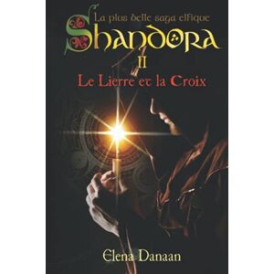 Danaan, Elena Le Lierre et la Croix (Shandora la plus belle saga elfique) Danaan, Elena Le Lierre et la Croix (Shandora la plus belle saga elfique)