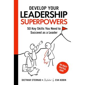 Sternad, Dietmar Develop Your Leadership Superpowers: 50 Key Skills You Need to Succeed as a Leader Sternad, Dietmar Develop Your Leadership Superpowers: 50 Key Skills You Need to Succeed as a Leader