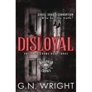 Wright, GN Disloyal: The Hallowed Crows MC Book 3 Wright, GN Disloyal: The Hallowed Crows MC Book 3