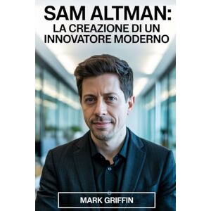 Griffin Sam Altman: la creazione di un innovatore moderno: Da startup sognatrice a leader globale nella tecnologia e nelle idee. Griffin Sam Altman: la creazione di un innovatore moderno: Da startup sognatrice a leader globale nella tecnologia e nelle idee.