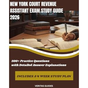 Veritas NEW YORK COURT REVENUE ASSISTANT EXAM STUDY GUIDE 2026: COMPREHENSIVE CONTENT REVIEW, TEST-TAKING STRATEGIES, AND 500+ PRACTICE QUESTIONS WITH DETAILED ANSWER EXPLANATIONS Veritas NEW YORK COURT REVENUE ASSISTANT EXAM STUDY GUIDE 2026: COMPREHENSIVE CONTENT REVIEW, TEST-TAKING STRATEGIES, AND 500+ PRACTICE QUESTIONS WITH DETAILED ANSWER EXPLANATIONS