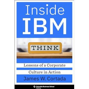 Cortada, James W. Inside IBM: Lessons of a Corporate Culture in Action Cortada, James W. Inside IBM: Lessons of a Corporate Culture in Action