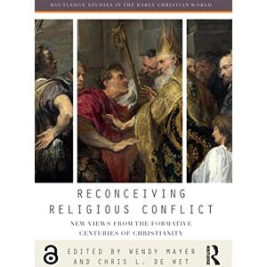 Reconceiving Religious Conflict: New Views from the Formative Centuries of Christianity (Routledge Studies in the Early Christian World) Reconceiving Religious Conflict: New Views from the Formative Centuries of Christianity (Routledge Studies in the Early Christian World)