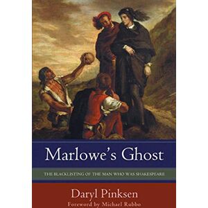 Pinksen, Daryl Marlowe's Ghost: THE BLACKLISTING OF THE MAN WHO WAS SHAKESPEARE Pinksen, Daryl Marlowe's Ghost: THE BLACKLISTING OF THE MAN WHO WAS SHAKESPEARE