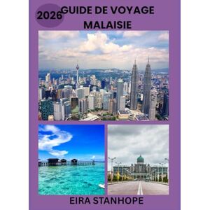 STANHOPE, EIRA GUIDE DE VOYAGE MALAISIE 2026: Voyagez au cœur des villes légendaires, de la campagne sereine et des merveilles historiques cachées de la Malaisie STANHOPE, EIRA GUIDE DE VOYAGE MALAISIE 2026: Voyagez au cœur des villes légendaires, de la campagne sereine et des merveilles historiques cachées de la Malaisie
