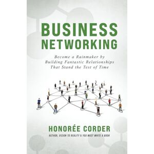 Corder, Honoree Business Networking: Become a Rainmaker by Building Fantastic Relationships That Stand the Test of Time Corder, Honoree Business Networking: Become a Rainmaker by Building Fantastic Relationships That Stand the Test of Time