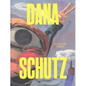 Collectif Dana Schutz. Le Monde visible Collectif Dana Schutz. Le Monde visible