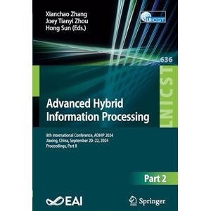 Advanced Hybrid Information Processing: 8th International Conference, ADHIP 2024, Jiaxing, China, September 20–22, 2024, Proceedings, Part II: 636 ... ... and Telecommunications Engineering, 636) Advanced Hybrid Information Processing: 8th International Conference, ADHIP 2024, Jiaxing, China, September 20–22, 2024, Proceedings, Part II: 636 ... ... and Telecommunications Engineering, 636)