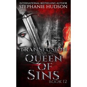 Hudson, Stephanie Queen Of Sins: A Vampire King Paranormal Romance: 12 (Transfusion) Hudson, Stephanie Queen Of Sins: A Vampire King Paranormal Romance: 12 (Transfusion)