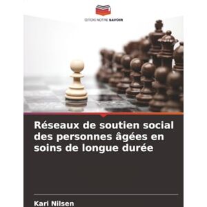 Nilsen, Kari Réseaux de soutien social des personnes âgées en soins de longue durée Nilsen, Kari Réseaux de soutien social des personnes âgées en soins de longue durée
