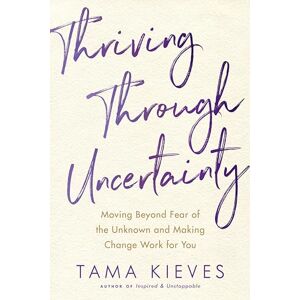 TAMA Thriving Through Uncertainty: Moving Beyond Fear of the Unknown and Making Change Work for You TAMA Thriving Through Uncertainty: Moving Beyond Fear of the Unknown and Making Change Work for You