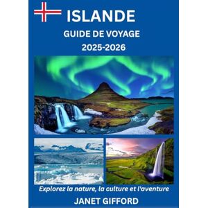 GIFFORD, JANET GUIDE DE VOYAGE EN ISLANDE 2025-2026: Explorez la capitale historique de l'Islande comme un local : attractions incontournables, trésors cachés, ... conseils d'initiés pour un voyage inoubliable GIFFORD, JANET GUIDE DE VOYAGE EN ISLANDE 2025-2026: Explorez la capitale historique de l'Islande comme un local : attractions incontournables, trésors cachés, ... conseils d'initiés pour un voyage inoubliable