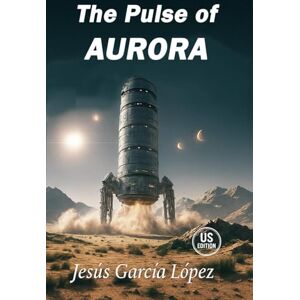 García López, Jesús The Pulse of Aurora (Aurora Saga (Book 1)) García López, Jesús The Pulse of Aurora (Aurora Saga (Book 1))