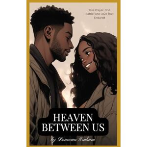 Graham, Donovan Heaven Between Us: One Prayer. One Battle. One Love That Endured Graham, Donovan Heaven Between Us: One Prayer. One Battle. One Love That Endured