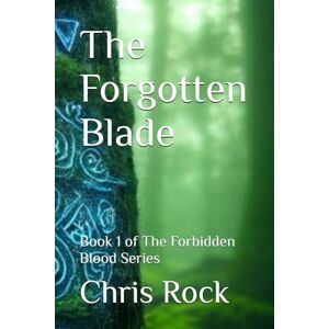 Rock, Chris The Forgotten Blade: Book 1 of The Forbidden Blood Series Rock, Chris The Forgotten Blade: Book 1 of The Forbidden Blood Series