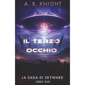 Knight, A.R. Il Terzo Occhio (La Saga di Skyward) Knight, A.R. Il Terzo Occhio (La Saga di Skyward)