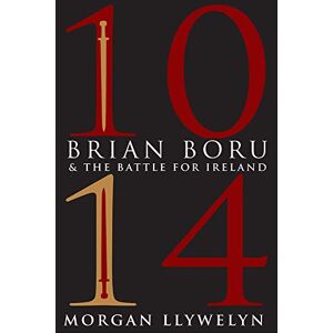 Llywelyn, Morgan 1014: Brian Boru & the Battle for Ireland Llywelyn, Morgan 1014: Brian Boru & the Battle for Ireland