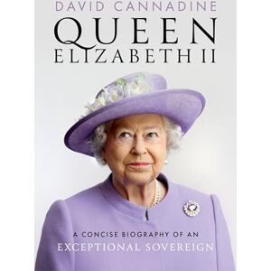 Queen Elizabeth II: A Concise Biography of an Exceptional Sovereign Queen Elizabeth II: A Concise Biography of an Exceptional Sovereign