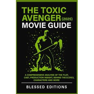 Editions, Blessed The Toxic Avenger (2025) Movie Guide: A Comprehensive Analysis of the Plot, Cast, Production Insight, Behind the Scenes, Characters and More Editions, Blessed The Toxic Avenger (2025) Movie Guide: A Comprehensive Analysis of the Plot, Cast, Production Insight, Behind the Scenes, Characters and More