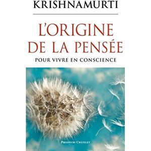 Presses du Châtelet L'origine de la pensée Pour vivre en conscience (French Edition) Presses du Châtelet L'origine de la pensée Pour vivre en conscience (French Edition)