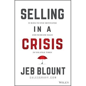 Blount, Jeb Selling in a Crisis: 55 Ways to Stay Motivated and Increase Sales in Volatile Times (Jeb Blount) Blount, Jeb Selling in a Crisis: 55 Ways to Stay Motivated and Increase Sales in Volatile Times (Jeb Blount)
