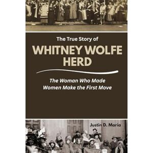 Maria, Justin D. The True Story of Whitney Wolfe Herd: The Woman Who Made Women Make the First Move (Power & Influence: The Women Who Shaped Business and Politics) Maria, Justin D. The True Story of Whitney Wolfe Herd: The Woman Who Made Women Make the First Move (Power & Influence: The Women Who Shaped Business and Politics)