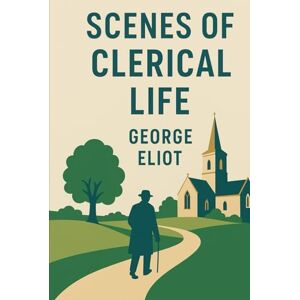 ELIOT, GEORGE Scenes of Clerical Life ELIOT, GEORGE Scenes of Clerical Life