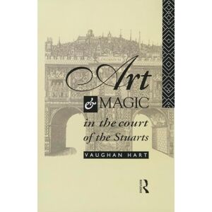Hart, Vaughan Art and Magic in the Court of the Stuarts Hart, Vaughan Art and Magic in the Court of the Stuarts