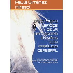 Giménez Mirasol, Paula María EFECTIVIDAD Y BENEFICIOS DE LA HIPOTERAPIA EN NIÑOS CON PARÁLISIS CEREBRAL: EFFECTIVENESS AND BENEFITS OF HIPOTHERAPY ON CHILDREN WITH CEREBRAL PALSY. BIBLIOGRAPHIC REVIEW Giménez Mirasol, Paula María EFECTIVIDAD Y BENEFICIOS DE LA HIPOTERAPIA EN NIÑOS CON PARÁLISIS CEREBRAL: EFFECTIVENESS AND BENEFITS OF HIPOTHERAPY ON CHILDREN WITH CEREBRAL PALSY. BIBLIOGRAPHIC REVIEW
