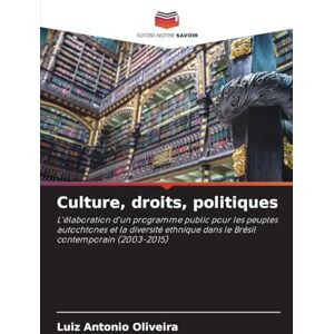 Oliveira, Luiz Antonio Culture, droits, politiques: L'élaboration d'un programme public pour les peuples autochtones et la diversité ethnique dans le Brésil contemporain (2003-2015) Oliveira, Luiz Antonio Culture, droits, politiques: L'élaboration d'un programme public pour les peuples autochtones et la diversité ethnique dans le Brésil contemporain (2003-2015)