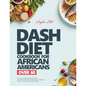 Rita, Haylee DASH DIET COOKBOOK FOR AFRICAN AMERICANS OVER 60: 100+ Low-Sodium Soul Food Recipes with 60-Day Meal Plan, Shopping Lists & Tracking Tools to Lower ... Understands Your Food Culture and Lifestyle) Rita, Haylee DASH DIET COOKBOOK FOR AFRICAN AMERICANS OVER 60: 100+ Low-Sodium Soul Food Recipes with 60-Day Meal Plan, Shopping Lists & Tracking Tools to Lower ... Understands Your Food Culture and Lifestyle)