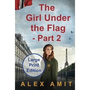 Amit, Alex The Girl Under the Flag Part 2: Large Print Edition (Women of War and Courage Large Print) Amit, Alex The Girl Under the Flag Part 2: Large Print Edition (Women of War and Courage Large Print)
