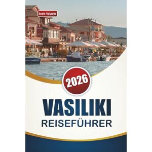 Scott VASILIKI REISEFÜHRER 2026: Entdecken Sie Top-Strände, Wassersport, malerische Aussichten, lokale Küche und kulturelle Erlebnisse in Westgriechenland Scott VASILIKI REISEFÜHRER 2026: Entdecken Sie Top-Strände, Wassersport, malerische Aussichten, lokale Küche und kulturelle Erlebnisse in Westgriechenland