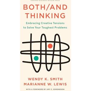 Smith, Wendy Both/And Thinking: Embracing Creative Tensions to Solve Your Toughest Problems Smith, Wendy Both/And Thinking: Embracing Creative Tensions to Solve Your Toughest Problems
