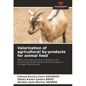 KOUAKOU, Fokouo Kessia Irène Valorization of agricultural by-products for animal feed: Effect of two agricultural by-products on the zootechnical performance of small ruminants in Korhogo (Côte d'Ivoire) KOUAKOU, Fokouo Kessia Irène Valorization of agricultural by-products for animal feed: Effect of two agricultural by-products on the zootechnical performance of small ruminants in Korhogo (Côte d'Ivoire)