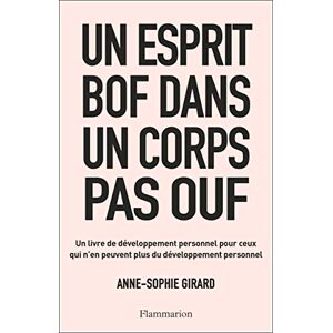 Girard, Anne-Sophie Un esprit bof dans un corps pas ouf: Un livre de développement personnel pour ceux qui n'en peuvent plus du développement personnel Girard, Anne-Sophie Un esprit bof dans un corps pas ouf: Un livre de développement personnel pour ceux qui n'en peuvent plus du développement personnel