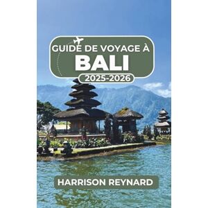 Reynard, Harrison Guide de voyage à Bali 2025-2026: Découvrez des aventures non conventionnelles et des aperçus culturels au-delà des sentiers touristiques Reynard, Harrison Guide de voyage à Bali 2025-2026: Découvrez des aventures non conventionnelles et des aperçus culturels au-delà des sentiers touristiques