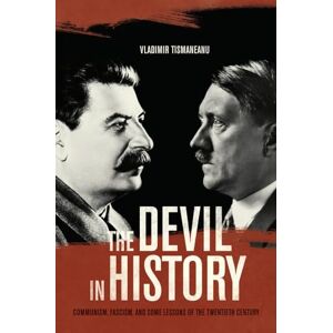 Tismaneanu, Vladimir Devil in History: Communism, Fascism, and Some Lessons of the Twentieth Century Tismaneanu, Vladimir Devil in History: Communism, Fascism, and Some Lessons of the Twentieth Century