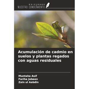 Asif, Muntaha Acumulación de cadmio en suelos y plantas regados con aguas residuales Asif, Muntaha Acumulación de cadmio en suelos y plantas regados con aguas residuales