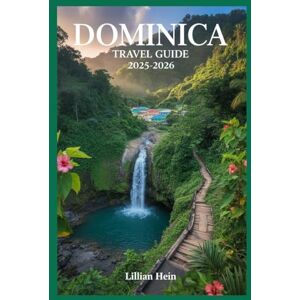 Hein, Lillian Dominica Travel Guide 2025–2026: Discover Hidden Gems, Rainforest Trails, Hot Springs, Local Secrets, and the Best Places to Stay for an Unforgettable ... (The Ultimate Travel Guidebook Series) Hein, Lillian Dominica Travel Guide 2025–2026: Discover Hidden Gems, Rainforest Trails, Hot Springs, Local Secrets, and the Best Places to Stay for an Unforgettable ... (The Ultimate Travel Guidebook Series)