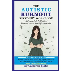 Blake, Dr. Cameron The Autistic Burnout Recovery Workbook: A Neurodiversity-Affirming Guide to Reclaiming Your Energy and Well-being Blake, Dr. Cameron The Autistic Burnout Recovery Workbook: A Neurodiversity-Affirming Guide to Reclaiming Your Energy and Well-being