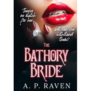 Raven, A. P. The Bathory Bride: A Reverse Harem Dark Romance Raven, A. P. The Bathory Bride: A Reverse Harem Dark Romance