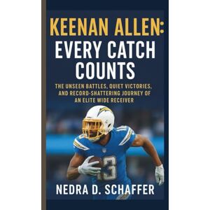 D. SCHAFFER, NEDRA KEENAN ALLEN: EVERY CATCH COUNTS: THE UNSEEN BATTLES, QUIET VICTORIES, AND RECORD-SHATTERING JOURNEY OF AN ELITE WIDE RECEIVER D. SCHAFFER, NEDRA KEENAN ALLEN: EVERY CATCH COUNTS: THE UNSEEN BATTLES, QUIET VICTORIES, AND RECORD-SHATTERING JOURNEY OF AN ELITE WIDE RECEIVER
