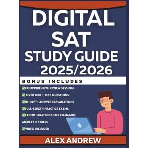 ANDREW, ALEX DIGITAL SAT STUDY GUIDE 2025/2026: The Ultimate Exam Preps with Full-Length Practice Tests, Adaptive Strategies, Time Management Tools, with 1000+ ... Every Subject: Study Guides for Success) ANDREW, ALEX DIGITAL SAT STUDY GUIDE 2025/2026: The Ultimate Exam Preps with Full-Length Practice Tests, Adaptive Strategies, Time Management Tools, with 1000+ ... Every Subject: Study Guides for Success)