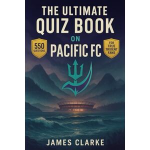 Clarke, James The Ultimate Pacific FC Quiz Book: 550 multiple-choice exciting questions covering the club’s history, players, legends, matches, records, statistics, ... provided after every 50-question Block Clarke, James The Ultimate Pacific FC Quiz Book: 550 multiple-choice exciting questions covering the club’s history, players, legends, matches, records, statistics, ... provided after every 50-question Block