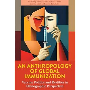 An Anthropology of Global Immunization: Vaccine Politics and Realities in Ethnographic Perspective An Anthropology of Global Immunization: Vaccine Politics and Realities in Ethnographic Perspective